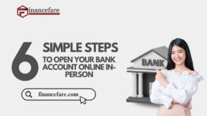 6 Simple Steps To Open A Bank Account Online In-Person